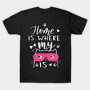 Home is where my cat is Cat lovers T-Shirt
